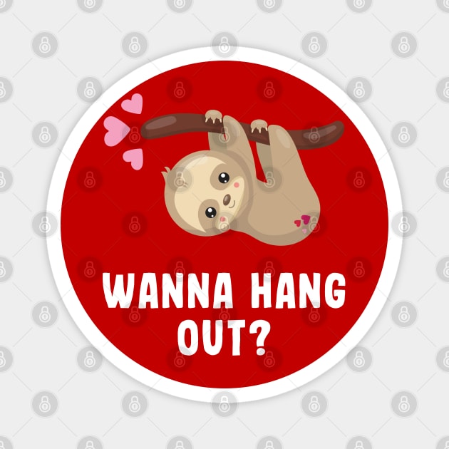 Wanna Hang Out? - Cute - Sloth - Valentines Day Magnet by BigRaysTShirts